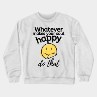 Do what makes you happy Crewneck Sweatshirt